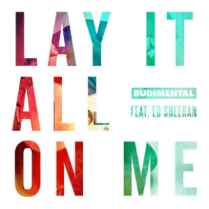 Lay It All On Me by Rudimental ft. Ed Sheeran